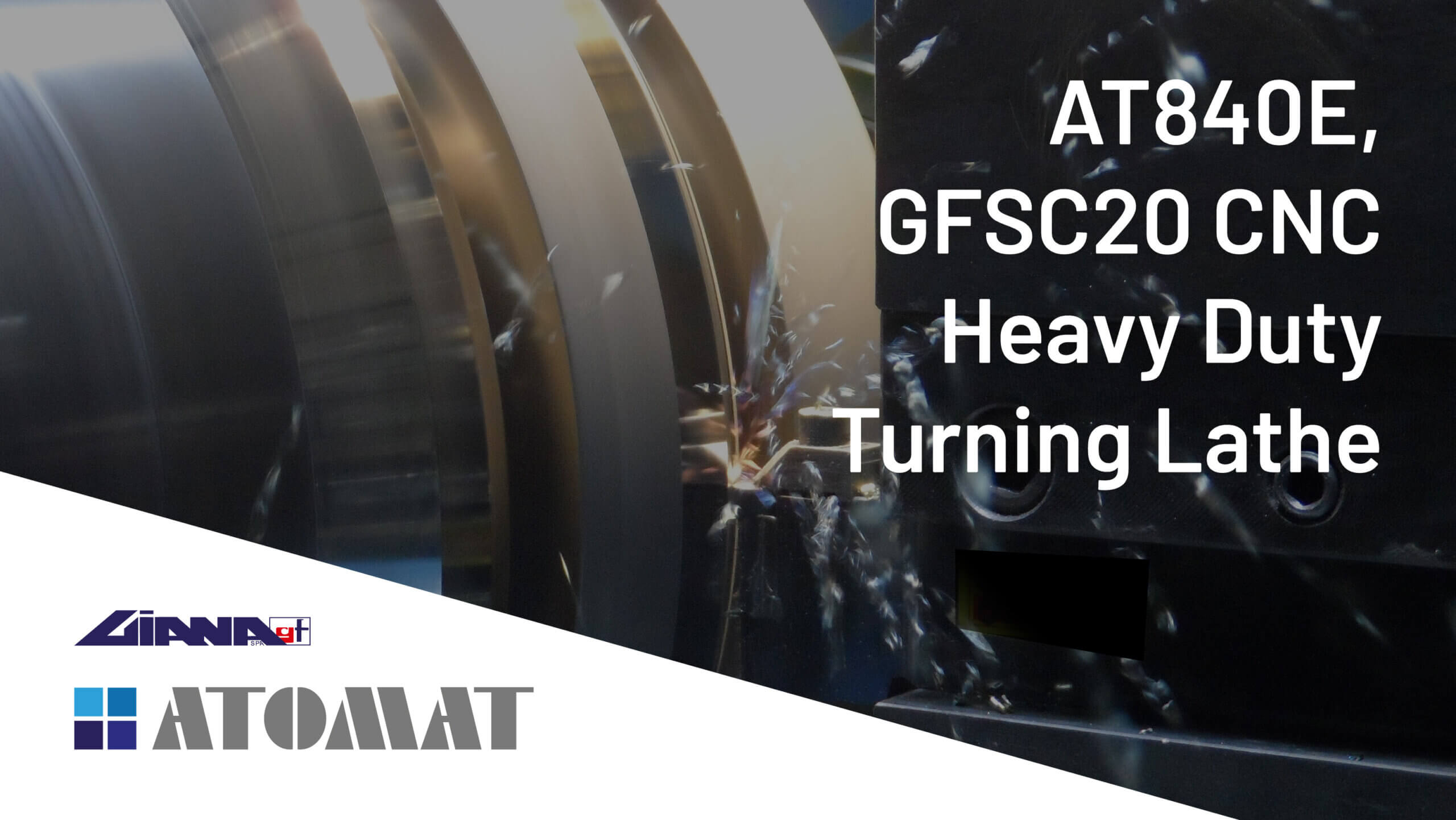 Atomat Spa & Giana SpA present the AT840E, GFSC20 CNC Heavy Duty Turning Lathe